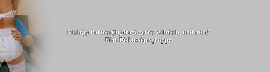 Mein(e) Partner(in) trägt gerne Windeln, und nun?