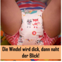 Die Windel wird dick, dann naht der Blick!